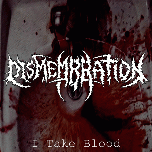 Dismembration : I Take Blood